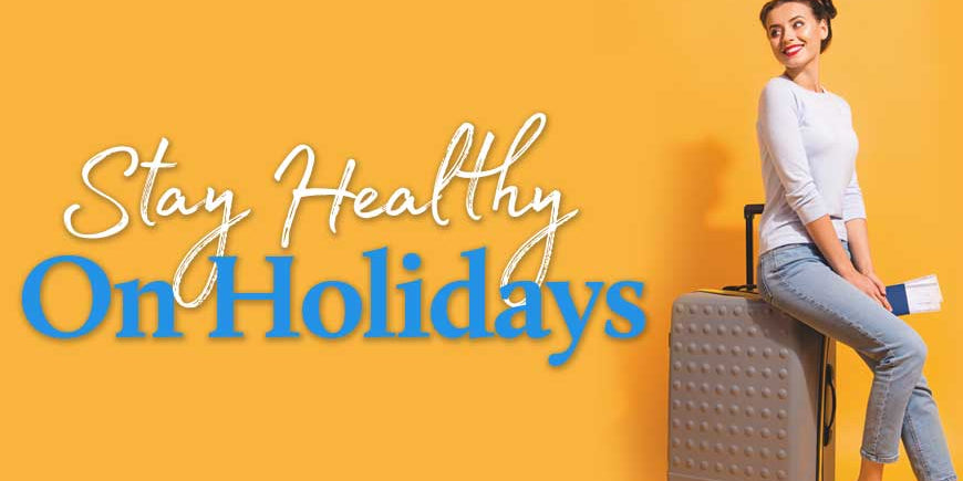 Stay Healthy On Holidays