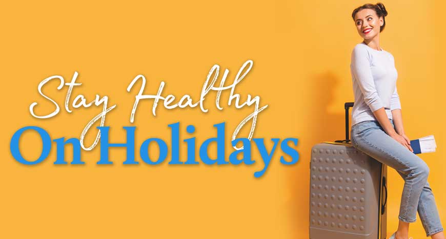 Stay Healthy On Holidays